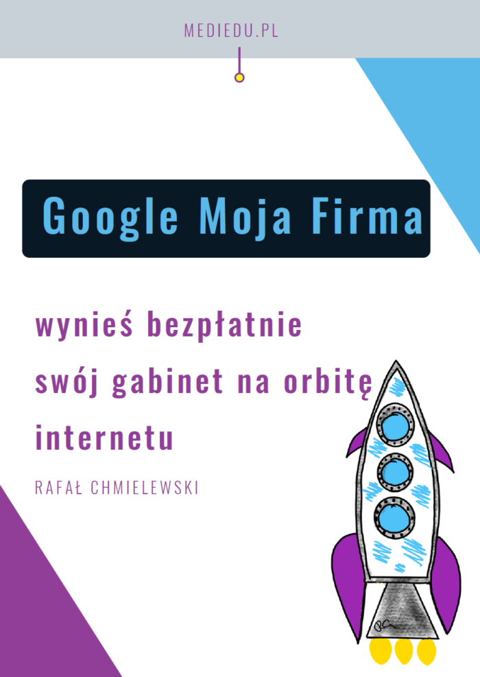 Google Moja Firma - wynieś bezpłatnie swój gabinet na orbitę internetu