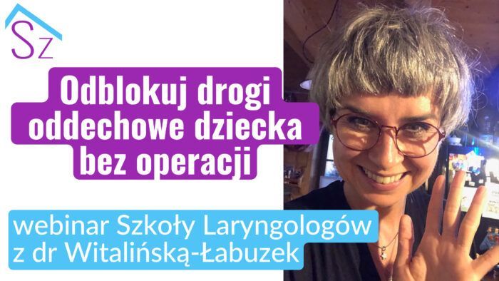 Odblokuj drogi oddechowe dziecka bez operacji - webinar Szkoły Laryngologów z dr Justyną Witalińską-Łabuzek, czwartek 14 września 2023, godz. 20:00