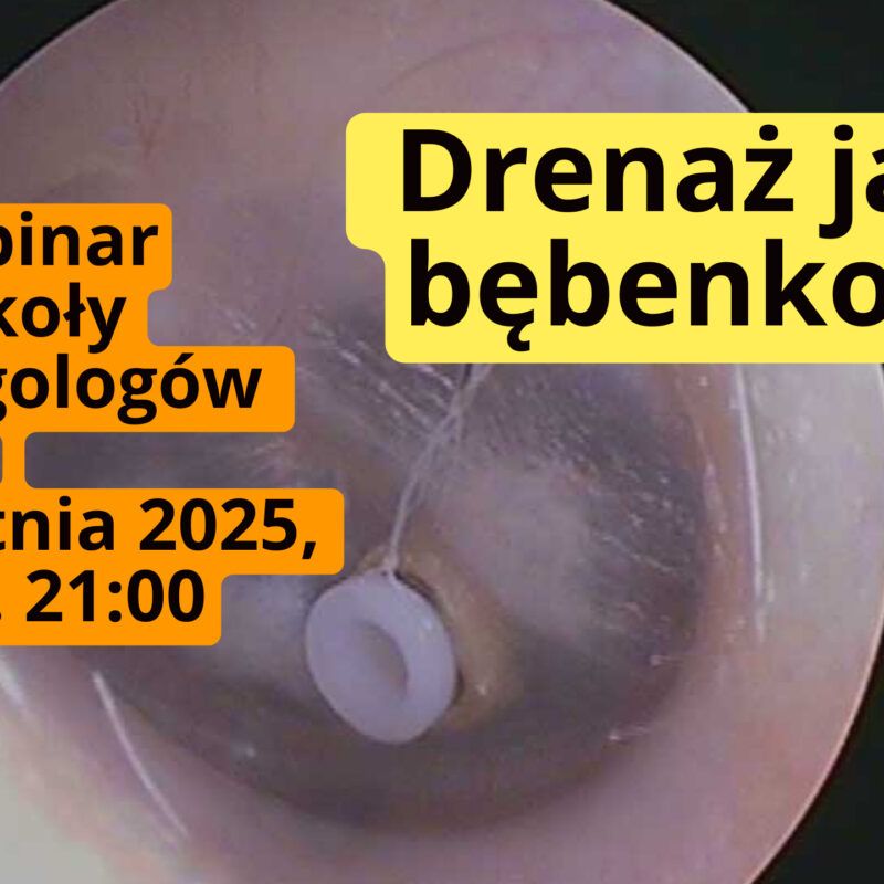 Drenaż wentylacyjny jamy bębenkowej - wskazania i trudności diagnostyczne - webinar Szkoły Laryngologów - dr Aleksandra Wężyk